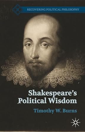shakespeares political wisdom 1st edition t burns 1137564326, 978-1137564320
