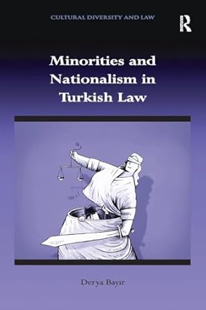 minorities and nationalism in turkish law 1st edition derya bayir 113827884x, 978-1138278844