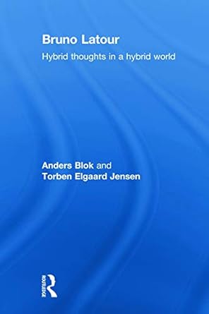 bruno latour hybrid thoughts in a hybrid world 1st edition anders blok ,torben elgaard jensen 0415642981,