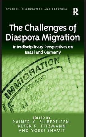 the challenges of diaspora migration interdisciplinary perspectives on israel and germany 1st edition rainer