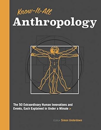 know it all anthropology the 50 most important ideas in anthropology each explained in under a minute 1st