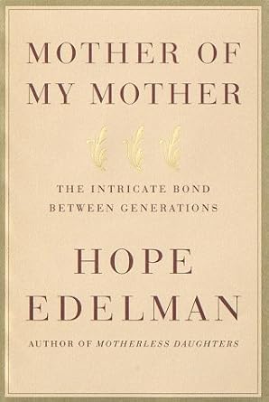 mother of my mother the intricate bond between generations 1st edition hope edelman 0385317964, 978-0385317962