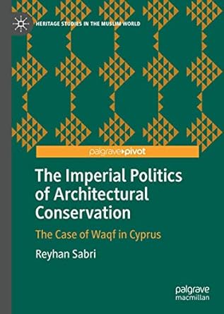 the imperial politics of architectural conservation the case of waqf in cyprus 1st edition reyhan sabri