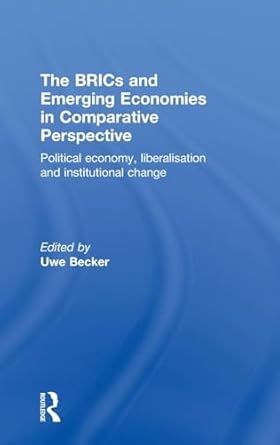 the brics and emerging economies in comparative perspective political economy liberalisation and