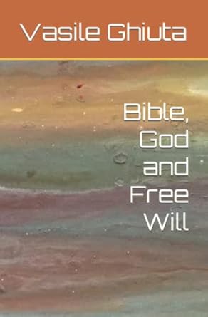 bible god and free will 1st edition vasile ghiuta 1777569516, 978-1777569518