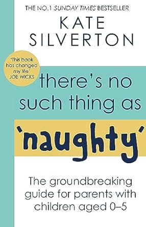 theres no such thing as naughty the groundbreaking guide for parents with children aged 0 5 1st edition kate
