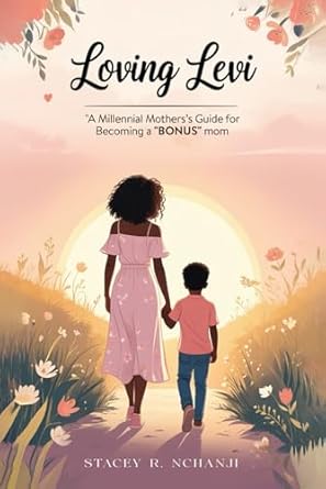 loving levi a millennial mothers guide for becoming a bonus mom 1st edition stacey nchanji 1967883092,