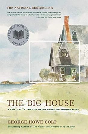 the big house a century in the life of an american summer home 1st edition george howe colt 074324964x,