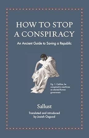 how to stop a conspiracy an ancient guide to saving a republic 1st edition sallust ,josiah osgood 0691212368,