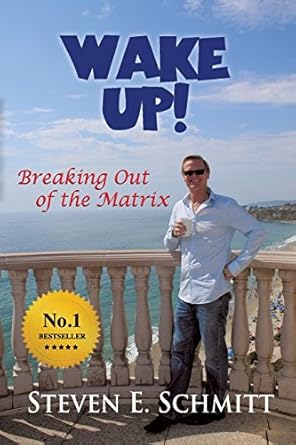 wake up breaking out of the matrix 1st edition steven e schmitt 0991338197, 978-0991338191