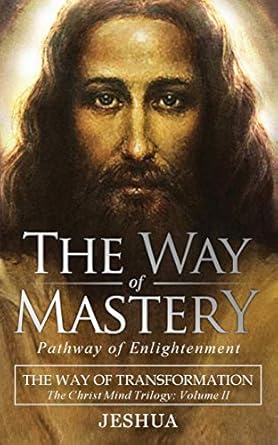 the way of mastery pathway of enlightenment the way of transformation the christ mind trilogy vol ii 1st