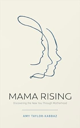 mama rising discovering the new you through motherhood 1st edition amy taylor kabbaz 1401961088,