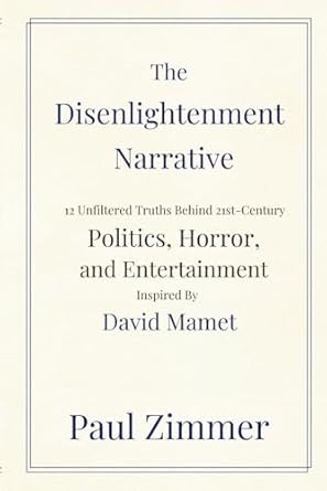 the disenlightenment narrative 12 unfiltered truths behind 21st century politics horror and entertainment
