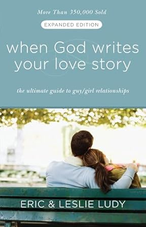 when god writes your love story the ultimate guide to guy/girl relationships 1st edition eric ludy ,leslie