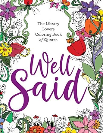 well said the library lovers coloring book of quotes 1st edition american library association 0838949754,