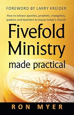 fivefold ministry made practical how to release apostles prophets evangelists pastors and teachers to equip