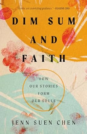 dim sum and faith how our stories form our souls 1st edition jenn suen chen 1514012464, 978-1514012468