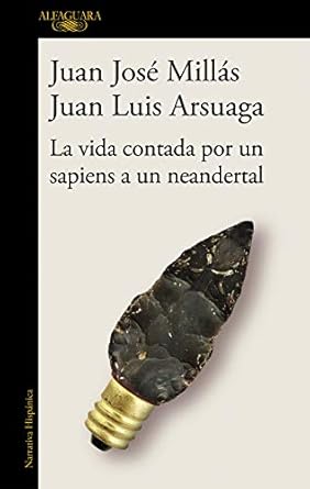 la vida contada por un sapiens a un neandertal / life as told by a sapiens to a neanderthal 1st edition juan
