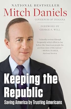 keeping the republic saving america by trusting americans 1st edition mitch daniels 1595230963, 978-1595230966