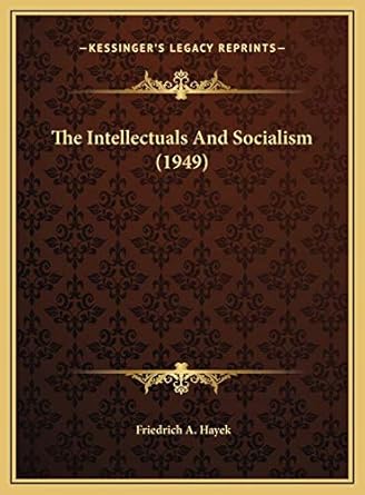 the intellectuals and socialism 1st edition friedrich a hayek 1169830498, 978-1169830493