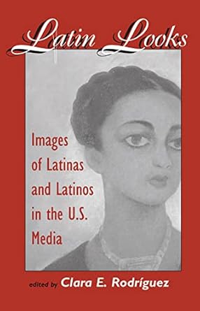 latin looks images of latinas and latinos in the u s media 1st edition clara e rodriguez 0367316595,