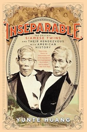 inseparable the original siamese twins and their rendezvous with american history 1st edition yunte huang