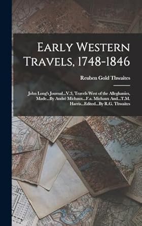 early western travels 1748 1846 john longs journal v 3 travels west of the alleghanies made by andre michaux