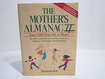 the mothers almanac ii your child from six to twelve 1st edition marguerite kelly 0385262833, 978-0385262835