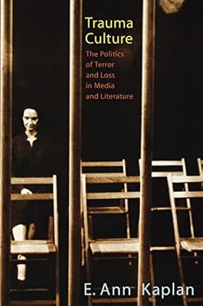 trauma culture the politics of terror and loss in media and literature 1st edition e ann kaplan 0813535913,