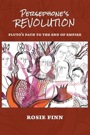 persephones revolution plutos path to the end of empire 1st edition rosie finn 1947544543, 978-1947544543