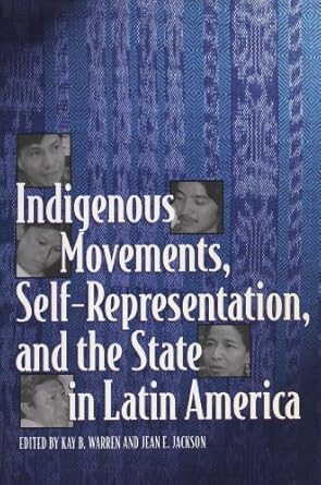 indigenous movements self representation and the state in latin america 1st edition kay b warren ,jean e