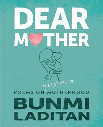 dear mother poems on the hot mess of motherhood 1st edition bunmi laditan 0778308464, 978-0778308461