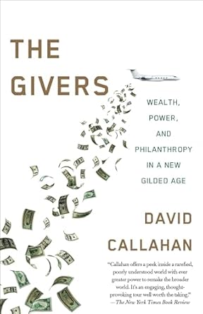 the givers money power and philanthropy in a new gilded age 1st edition david callahan 1101971045,