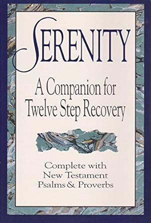 serenity a companion for twelve step recovery complete with new testament psalms a nd proverbs 1st edition