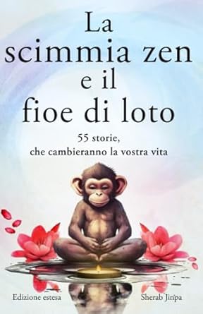 la scimmia zen e il fiore di loto 55 storie per pensieri piu positivi pace interiore e felicita 1st edition