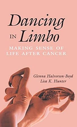 dancing in limbo making sense of life after cancer 1st edition glenna halvorson boyd ,lisa k hunter