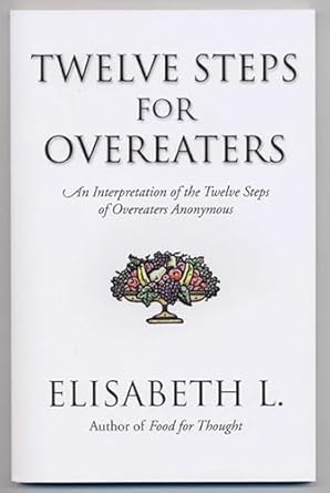 twelve steps for overeaters an interpretation of the twelve steps of overeaters anonymous 1st edition
