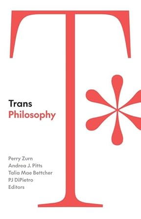trans philosophy 1st edition perry zurn ,andrea j pitts ,talia mae bettcher ,pj dipietro 1517917042,