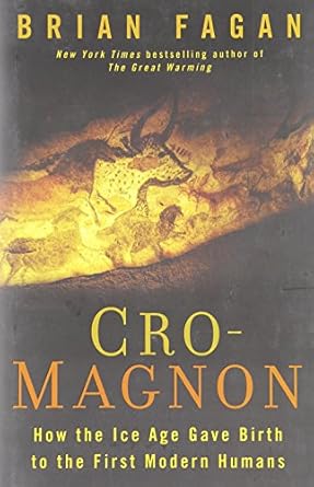 cro magnon how the ice age gave birth to the first modern humans 1st edition brian fagan 159691582x,