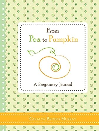 from pea to pumpkin a pregnancy journal 1st edition geralyn broder murray 1402278136, 978-1402278136
