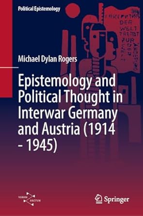 epistemology and political thought in interwar germany and austria 1st edition michael dylan rogers