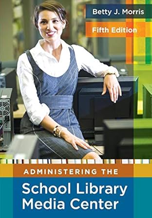 administering the school library media center 1st edition betty j morris 1591586895, 978-1591586890