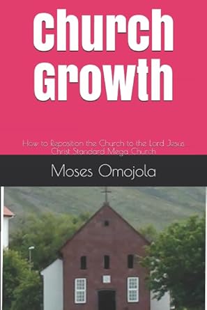 church growth how to reposition the church to the lord jesus christ standard mega church 1st edition moses