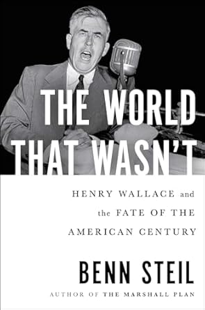 the world that wasnt henry wallace and the fate of the american century 1st edition benn steil 1982127821,