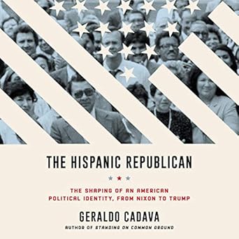 the hispanic republican the shaping of an american political identity from nixon to trump 1st edition geraldo