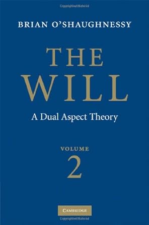 the will volume 2 a dual aspect theory 1st edition brian o'shaughnessy 0521853672, 978-0521853675