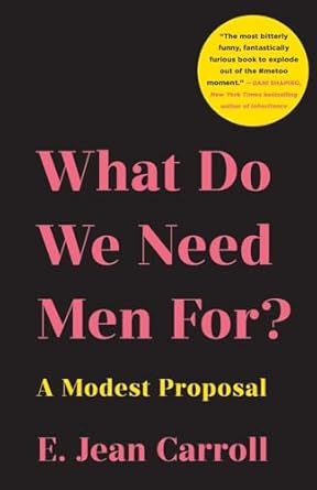 what do we need men for a modest proposal 1st edition e jean carroll 1250343259, 978-1250343253