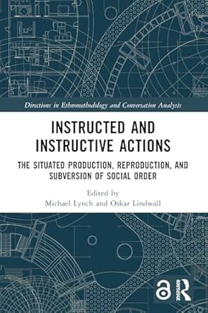 instructed and instructive actions the situated production reproduction and subversion of social order 1st