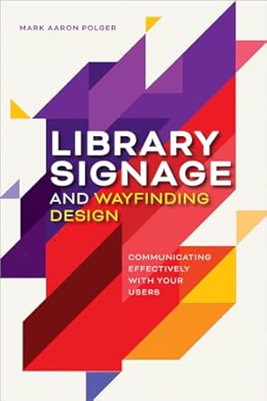 library signage and wayfinding design communicating effectively with your users 1st edition mark aaron polger