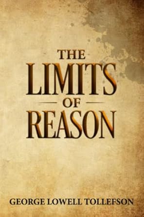 the limits of reason 1st edition george lowell tollefson 1952026024, 978-1952026027